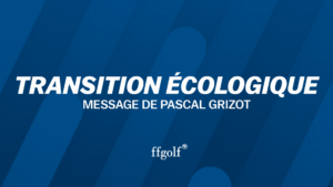 Transition Ecologique: Message de Pascal Grizot aux licenciés